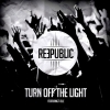 REEPUBLIC - Turn off the light
